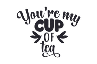 You’re My Cup of Tea